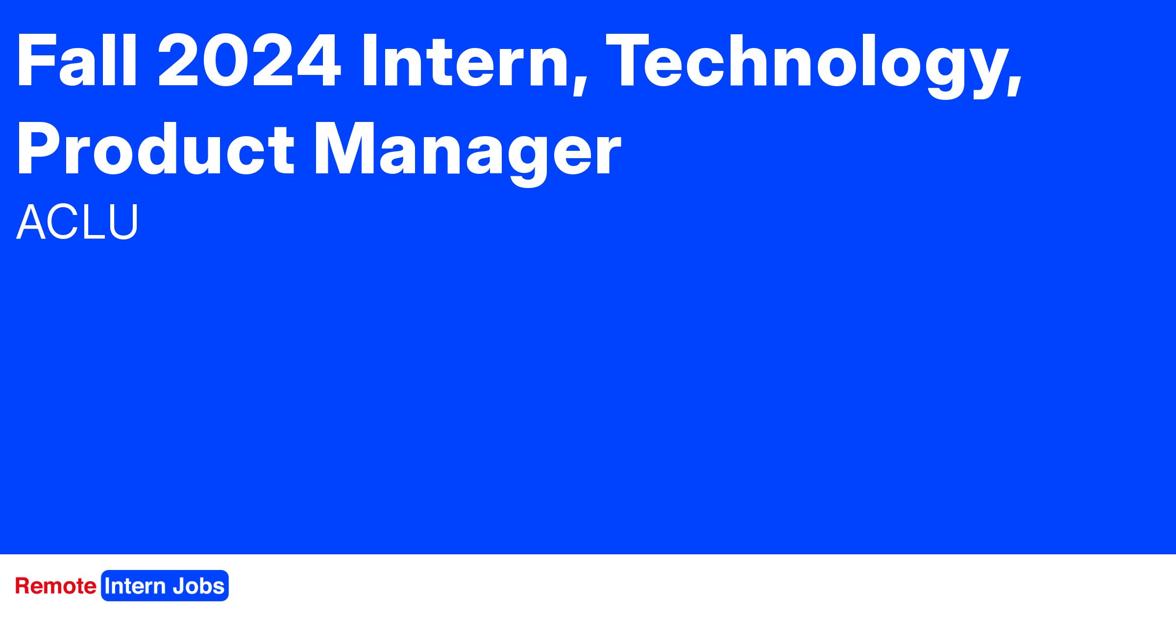 Fall 2024 Intern, Technology, Product Find remote internships
