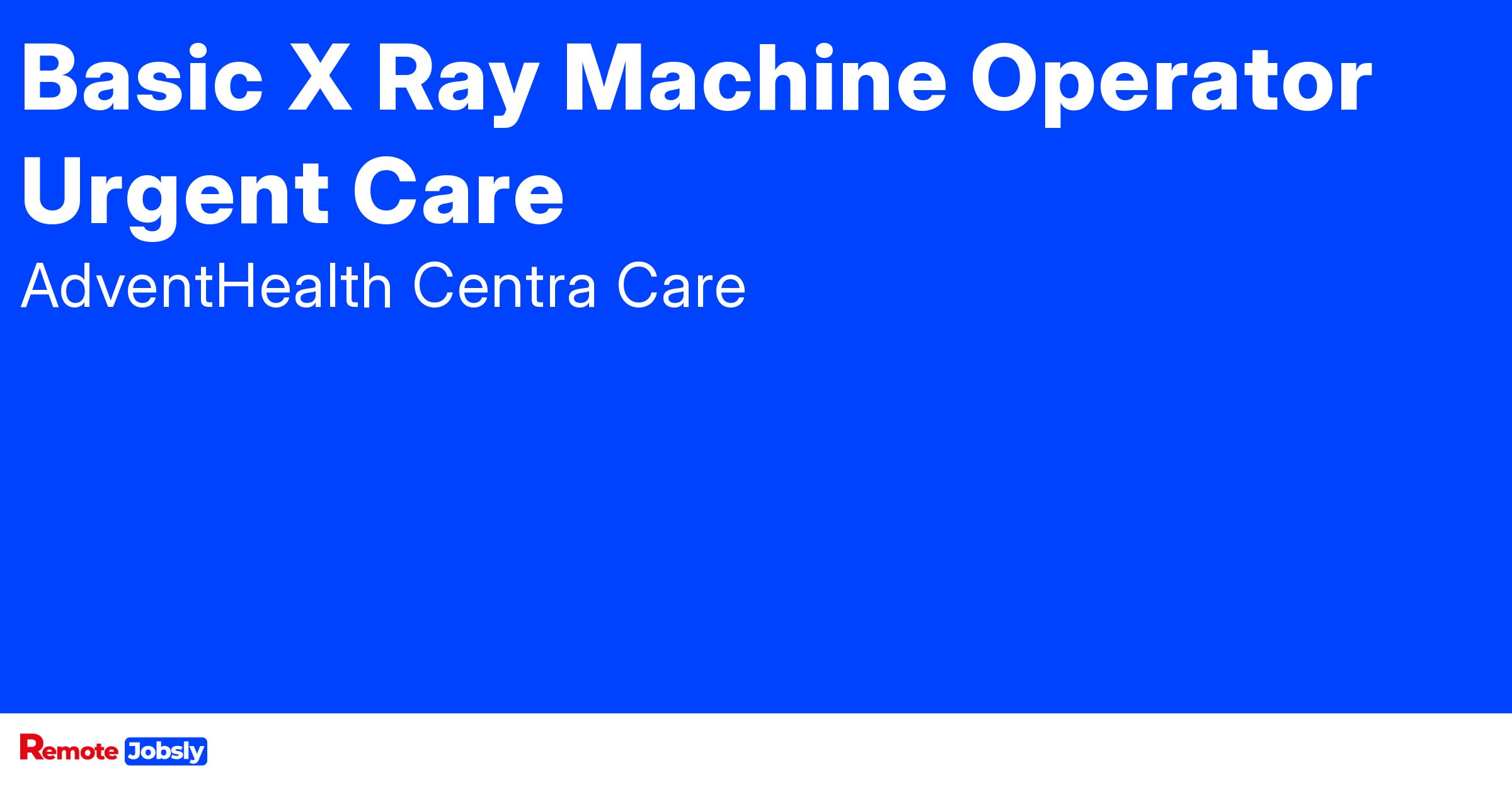 Basic X Ray Machine Operator Urgent Care at Find remote jobs