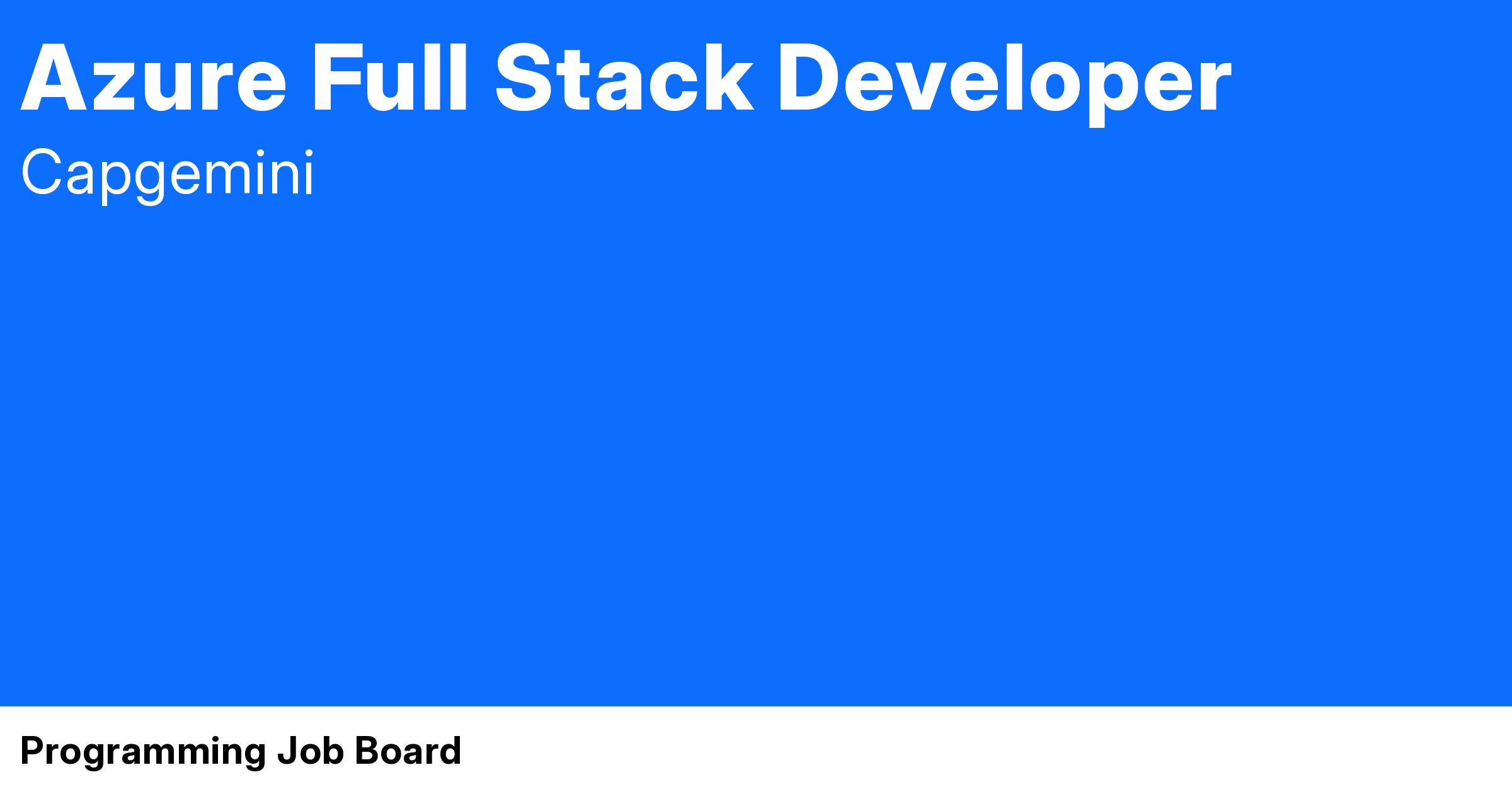 Azure Full Stack Developer at Capgemini Programming Job Board