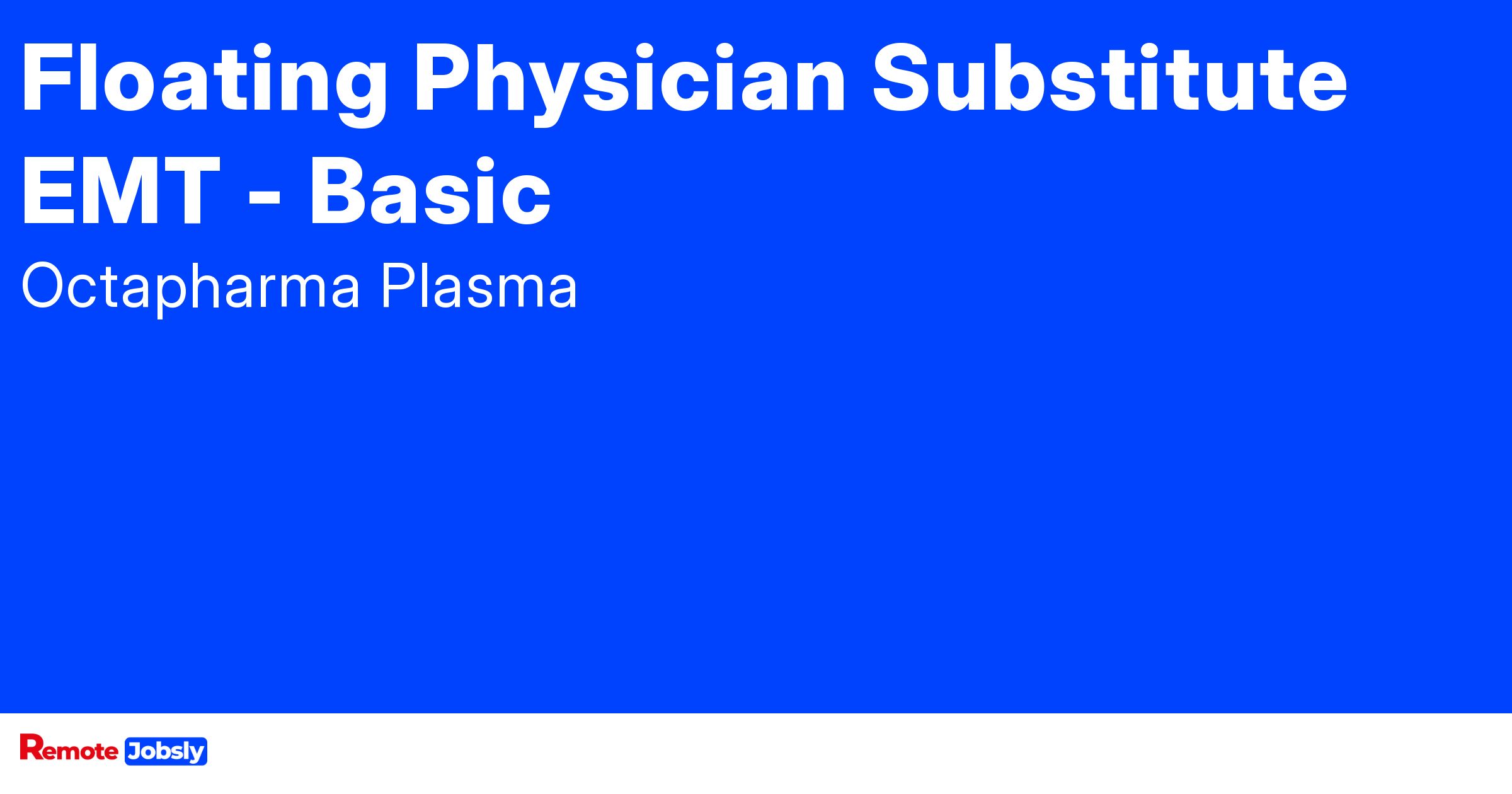 Floating Physician Substitute EMT Basic at Find remote jobs