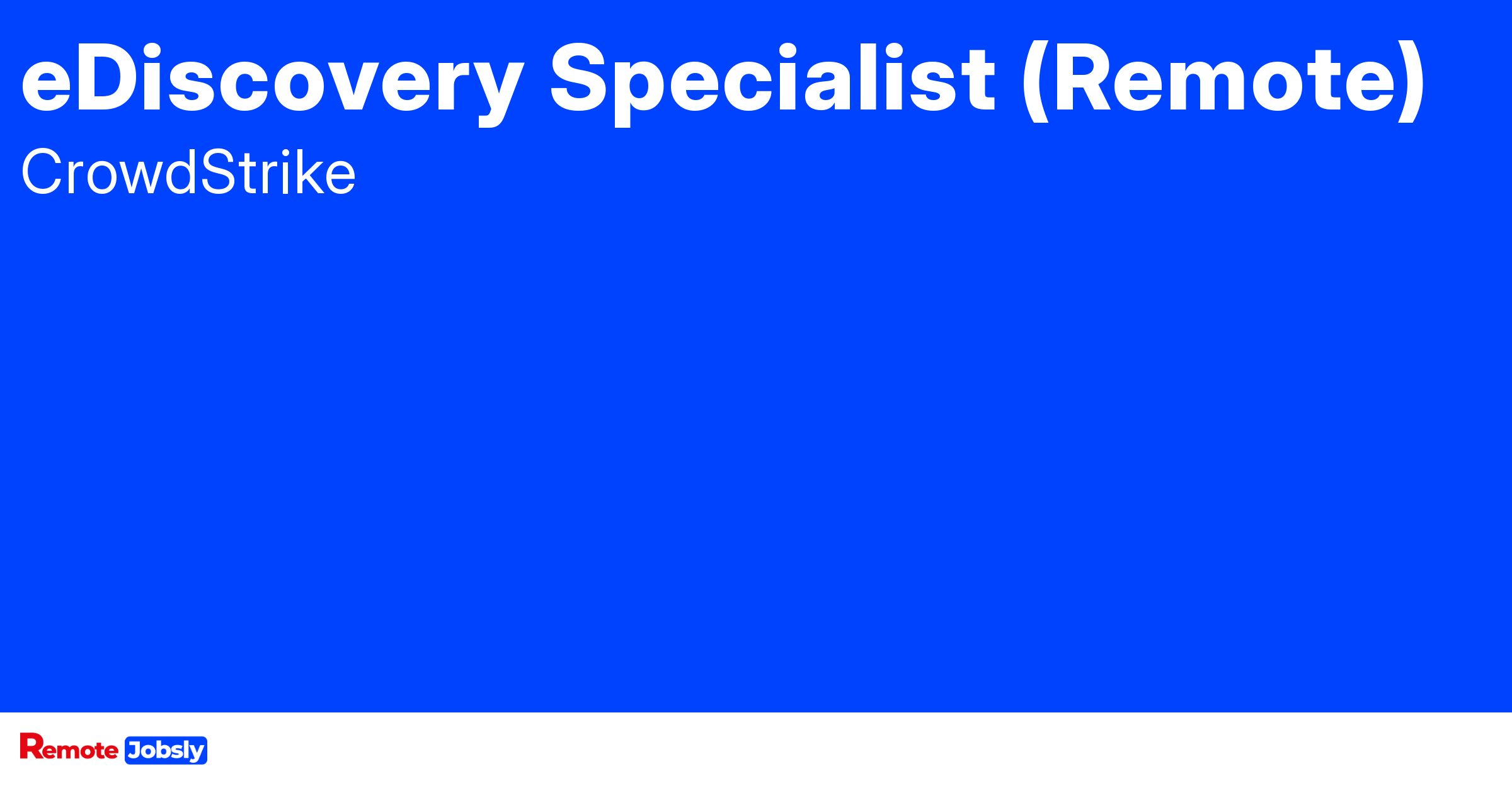 eDiscovery Specialist (Remote) at CrowdStrike Find remote jobs