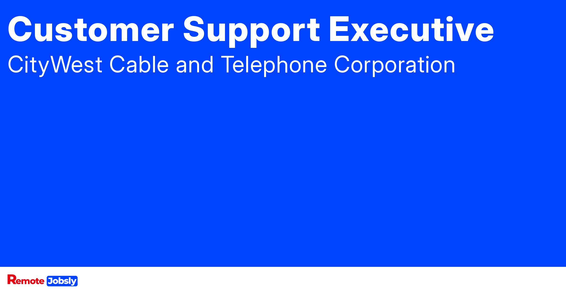 Customer Support Executive at CityWest Cable and Find remote jobs