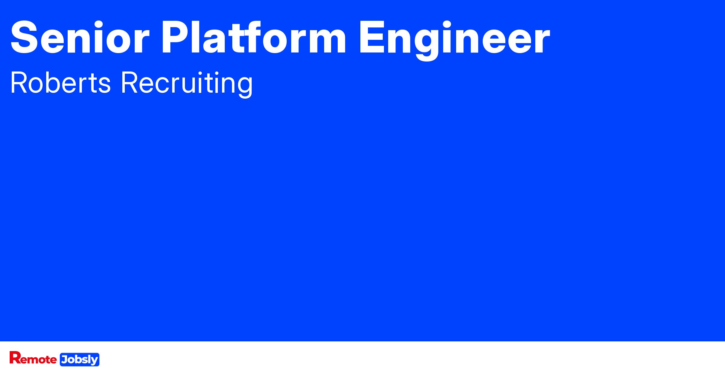 Senior Platform Engineer at Roberts Recruiting Find remote jobs