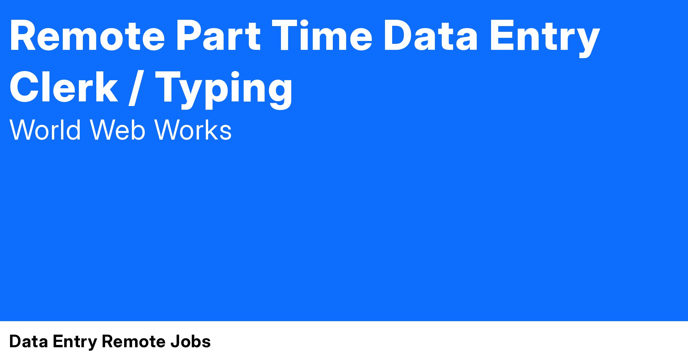 Remote Part Time Data Entry Clerk / Typing at Data Entry Remote Jobs