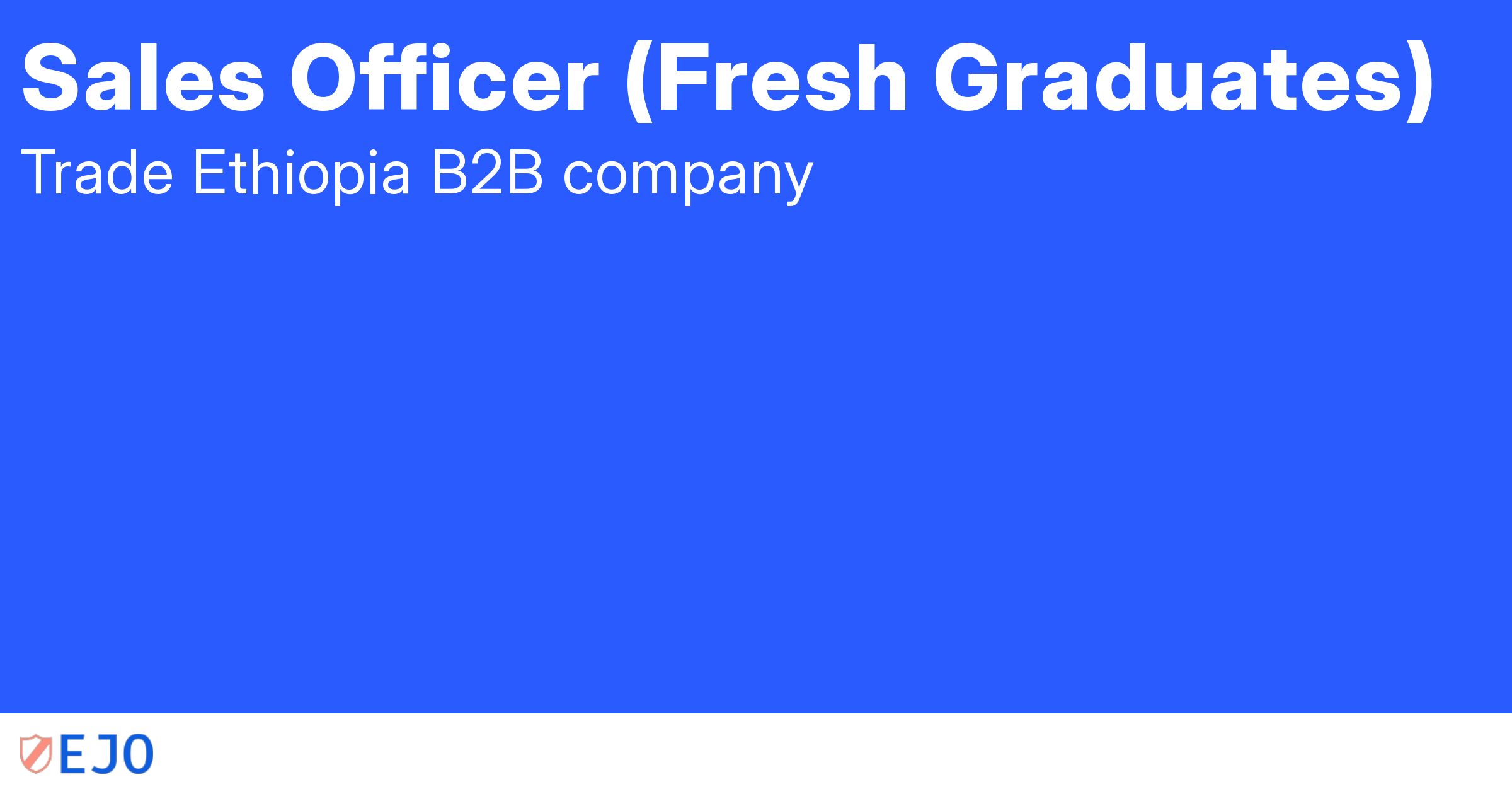 Sales Officer (Fresh Graduates) at Ethiojobs Vacancy in Ethiopia